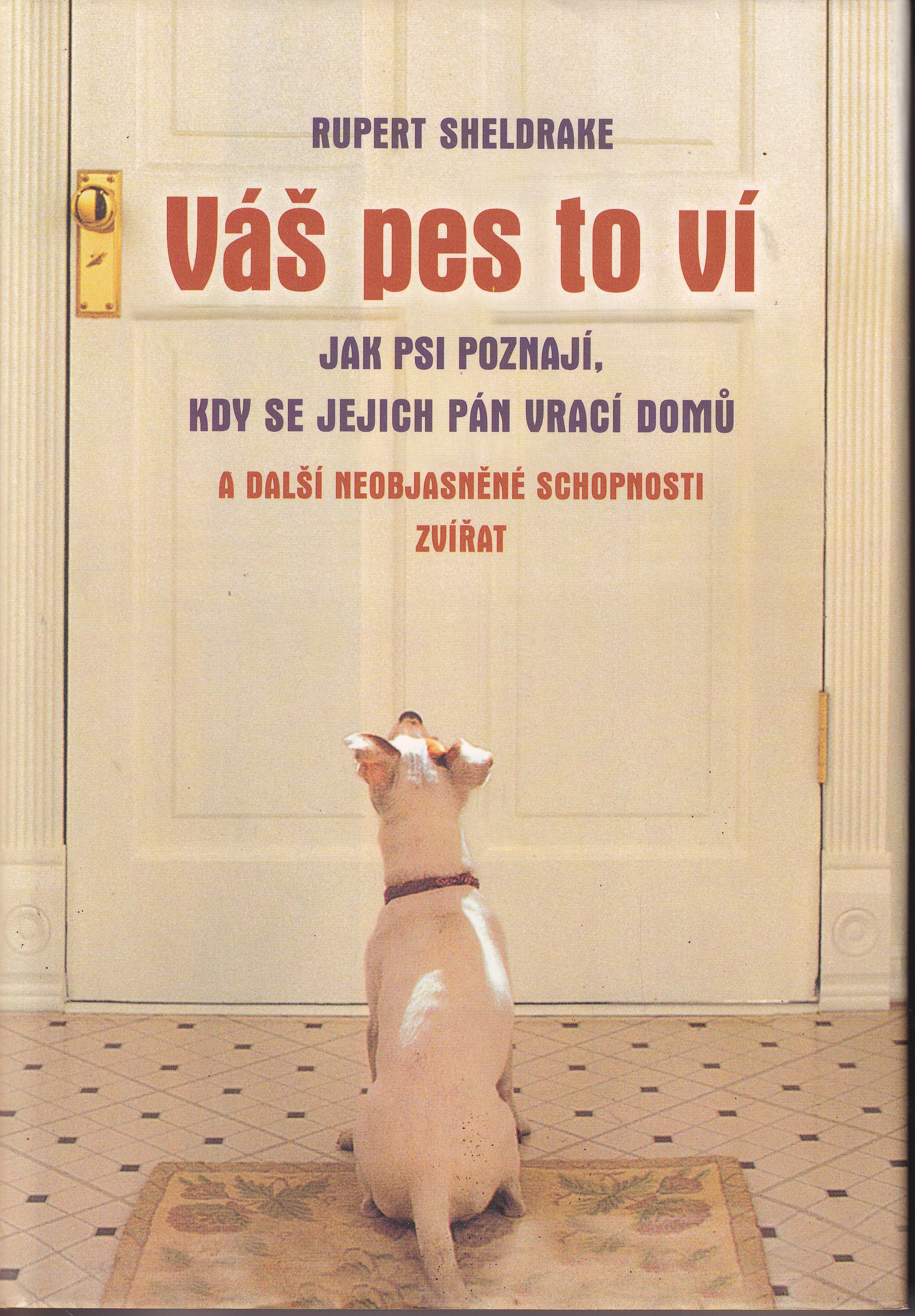 Váš pes to ví : jak psi poznají, kdy se jejich pán vrací domů a další neobjasněné schopnosti zvířat