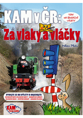 Kam v ČR: Za vlaky a vláčky