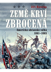 Země krví zbrocená : americká občanská válka 1861-1865