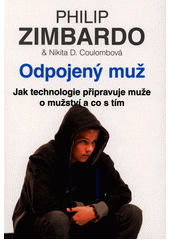 Odpojený muž : jak technologie připravuje muže o mužství a co s tím