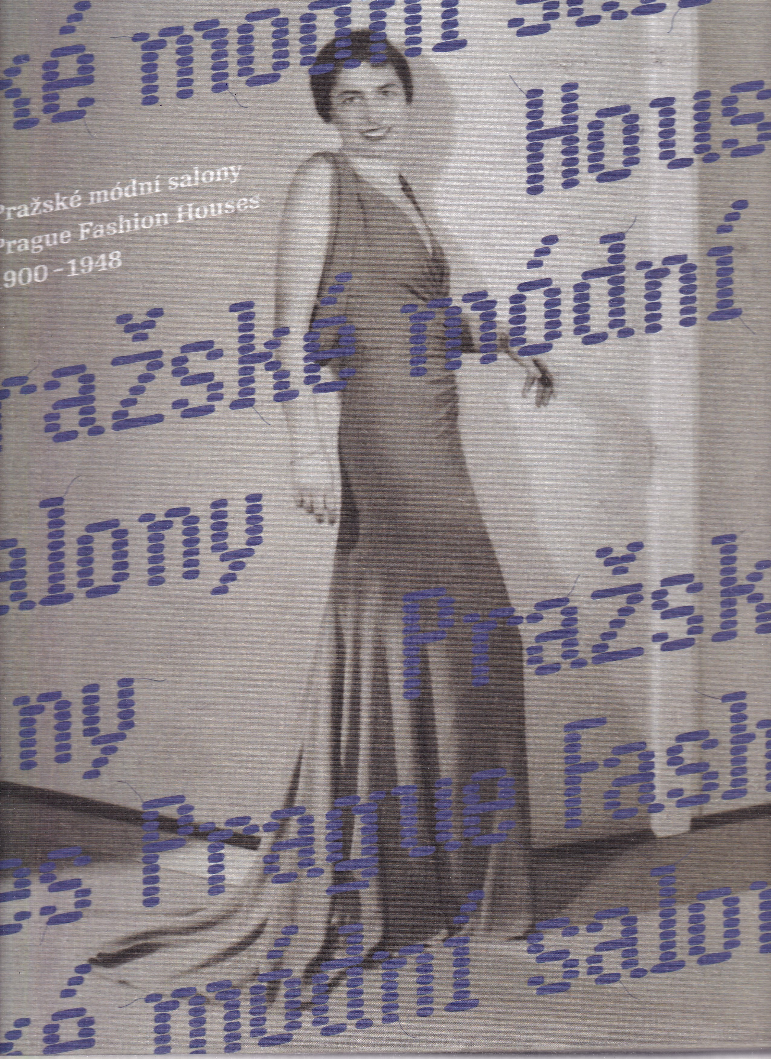 Pražské módní salony 1900-1948  Prague fashion houses 1900-1948  Eva Uchalová a kol.