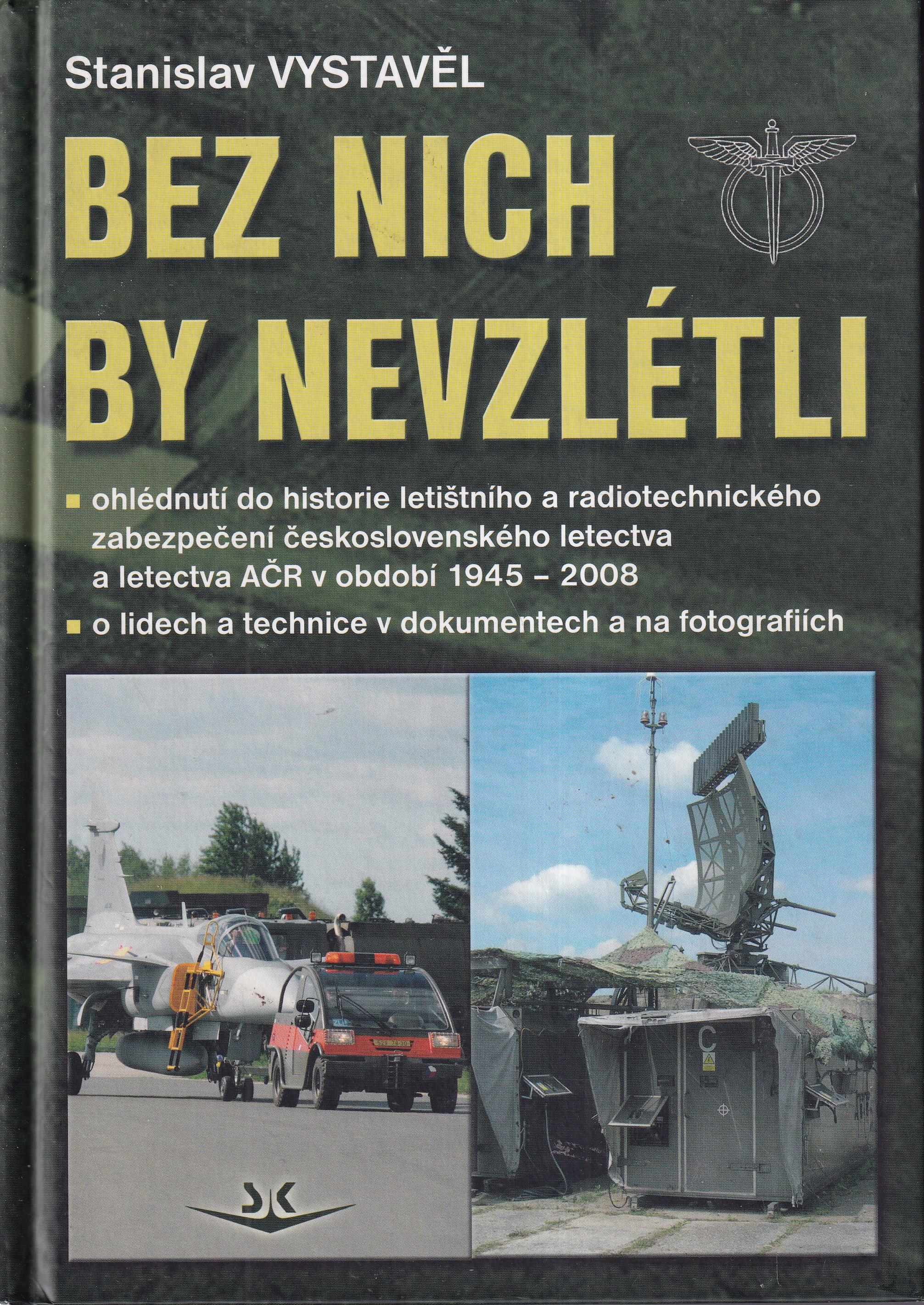 Bez nich by nevzlétli : ohlédnutí do historie letištního a radiotechnického zabezpečení čs. letectva v letech 1945 až 2008 - o l