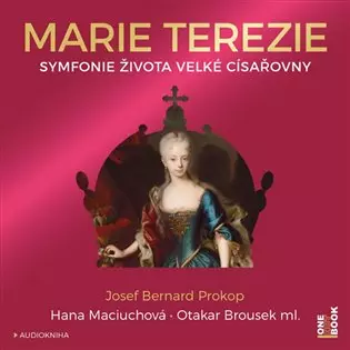 CD Marie Terezie - Symfonie života velké císařovny (Čte Hana Maciuchová a Otakar Brousek