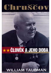 Chruščov : člověk a jeho doba