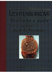 Lichtenburkové : vzestupy a pády jednoho panského rodu