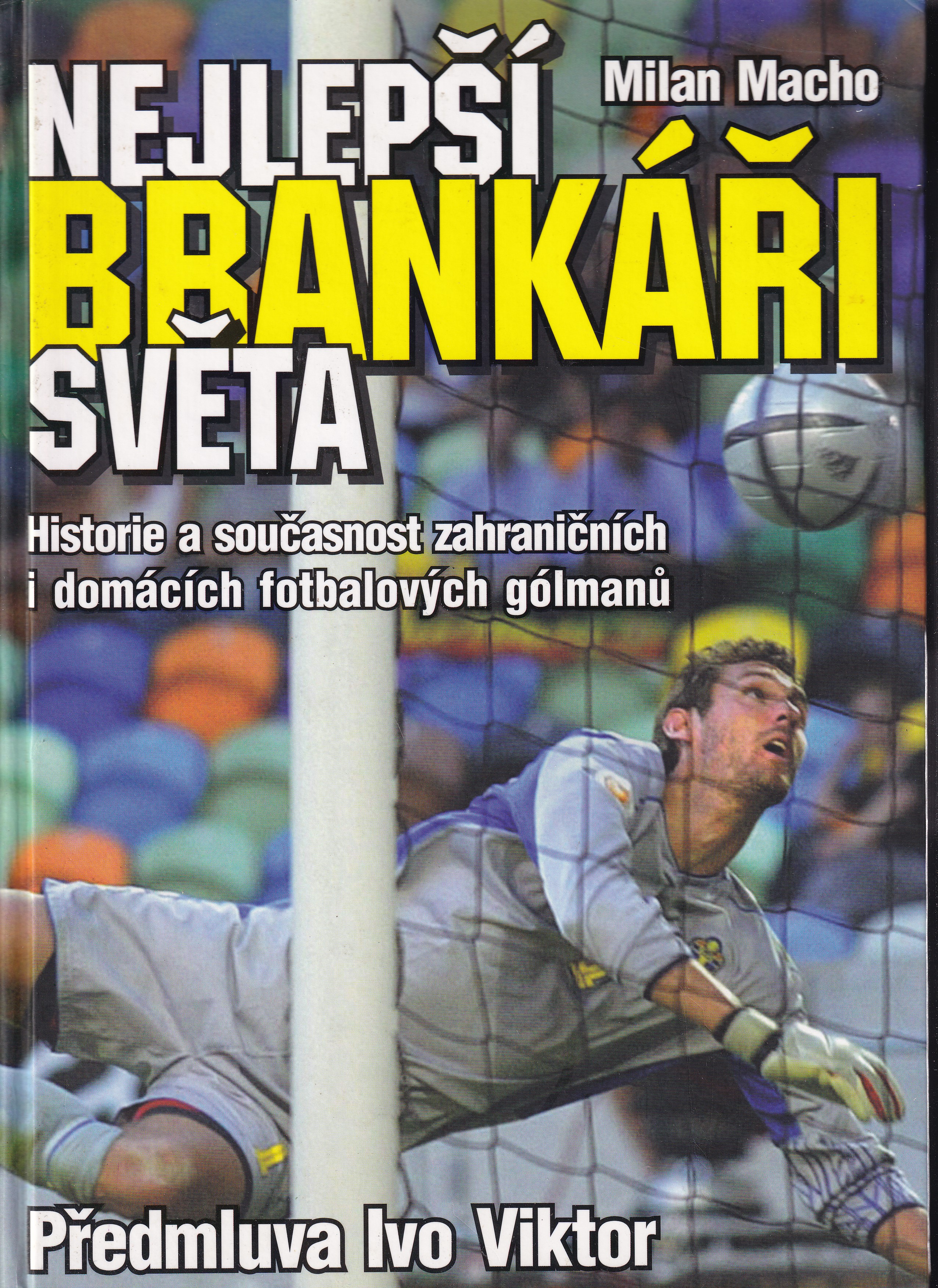 Nejlepší brankáři světa  historie a současnost zahraničních i domácích fotbalových gólmanů  Milan Macho
