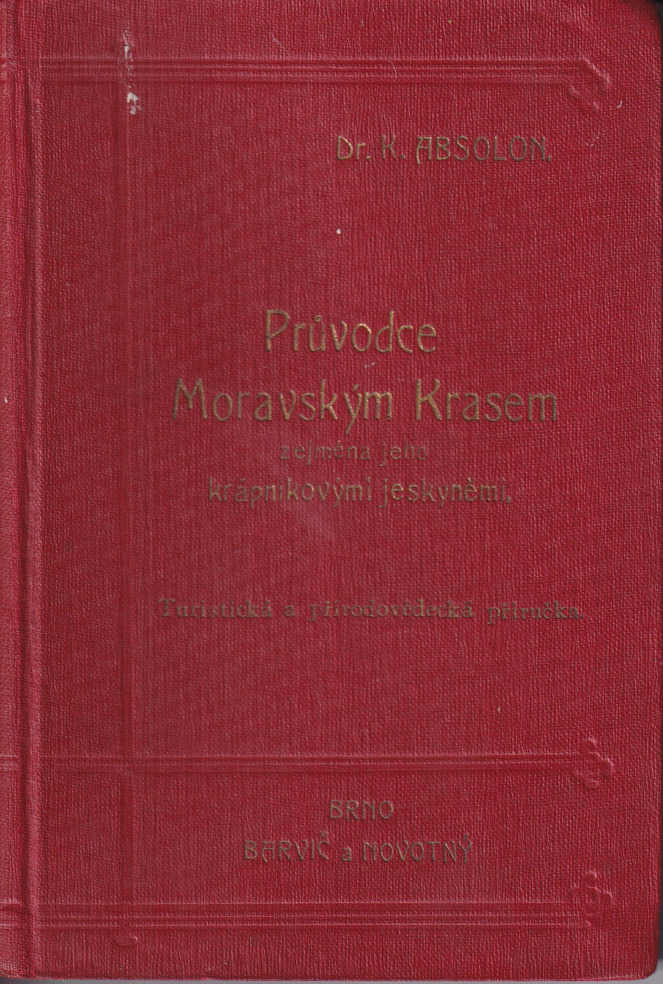 Průvodce Moravským Krasem zejména jeho krápníkovými jeskyněmi v okrsku Blansko, Půnkva, Macocha, Sloup, Jedovnice : turistická a