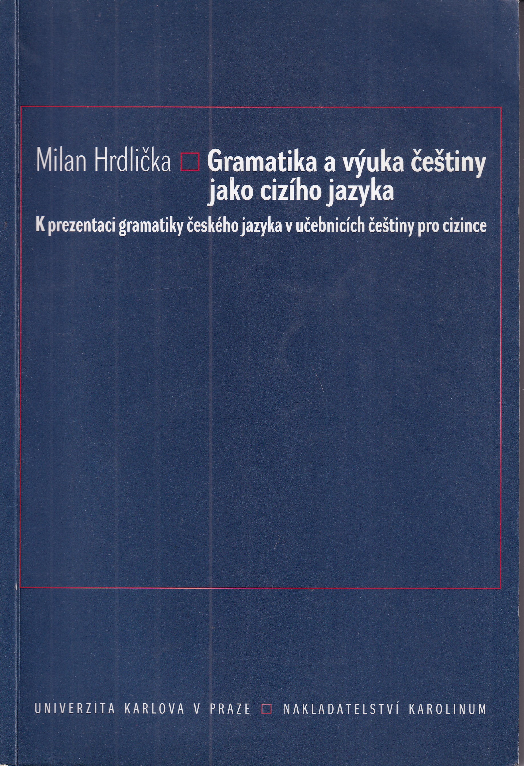 Gramatika a výuka češtiny jako cizího jazyka : k prezentaci gramatiky českého jazyka v učebnicích češtiny pro cizince