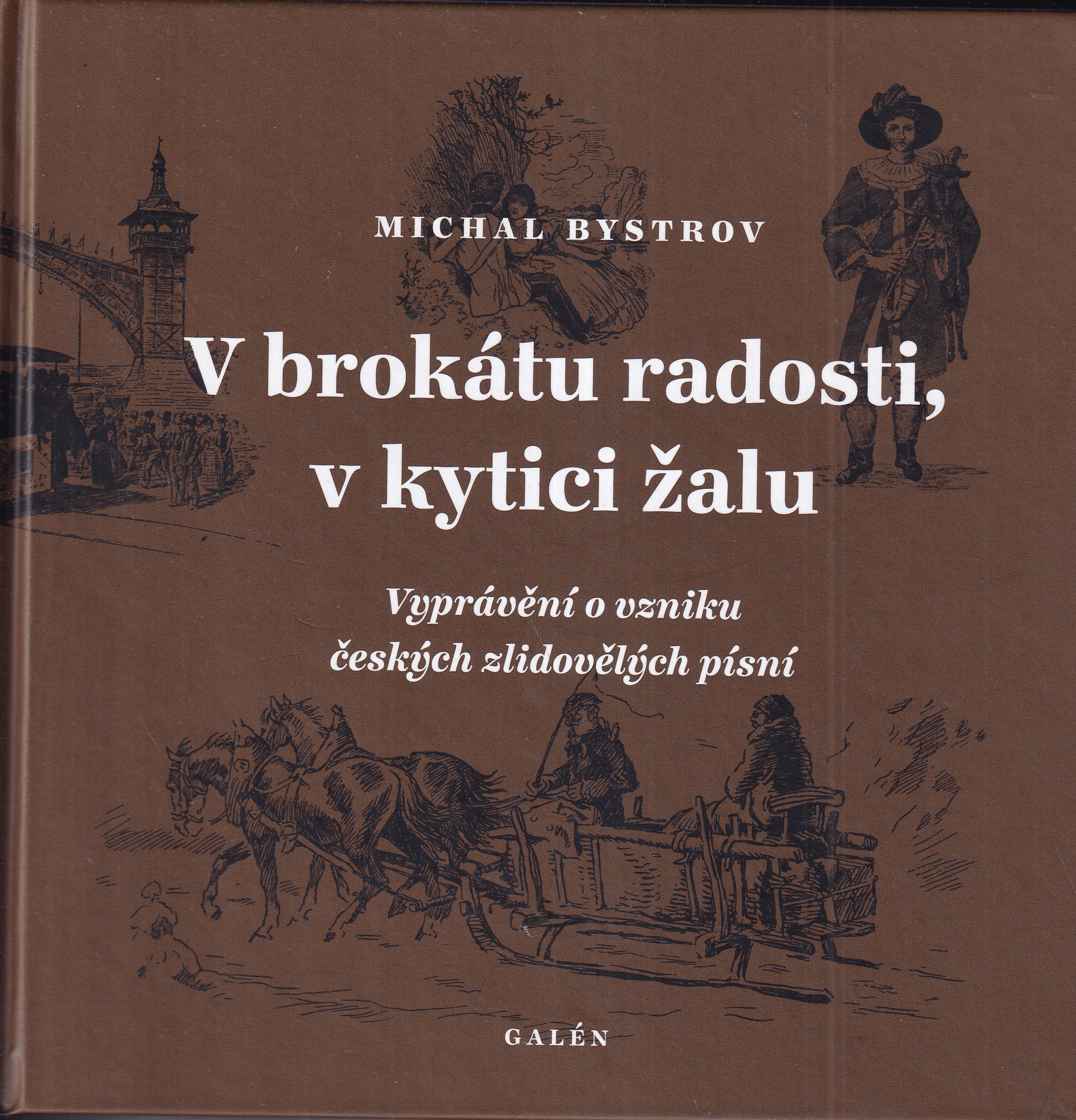 V brokátu radosti, v kytici žalu : vyprávění o vzniku českých zlidovělých písní