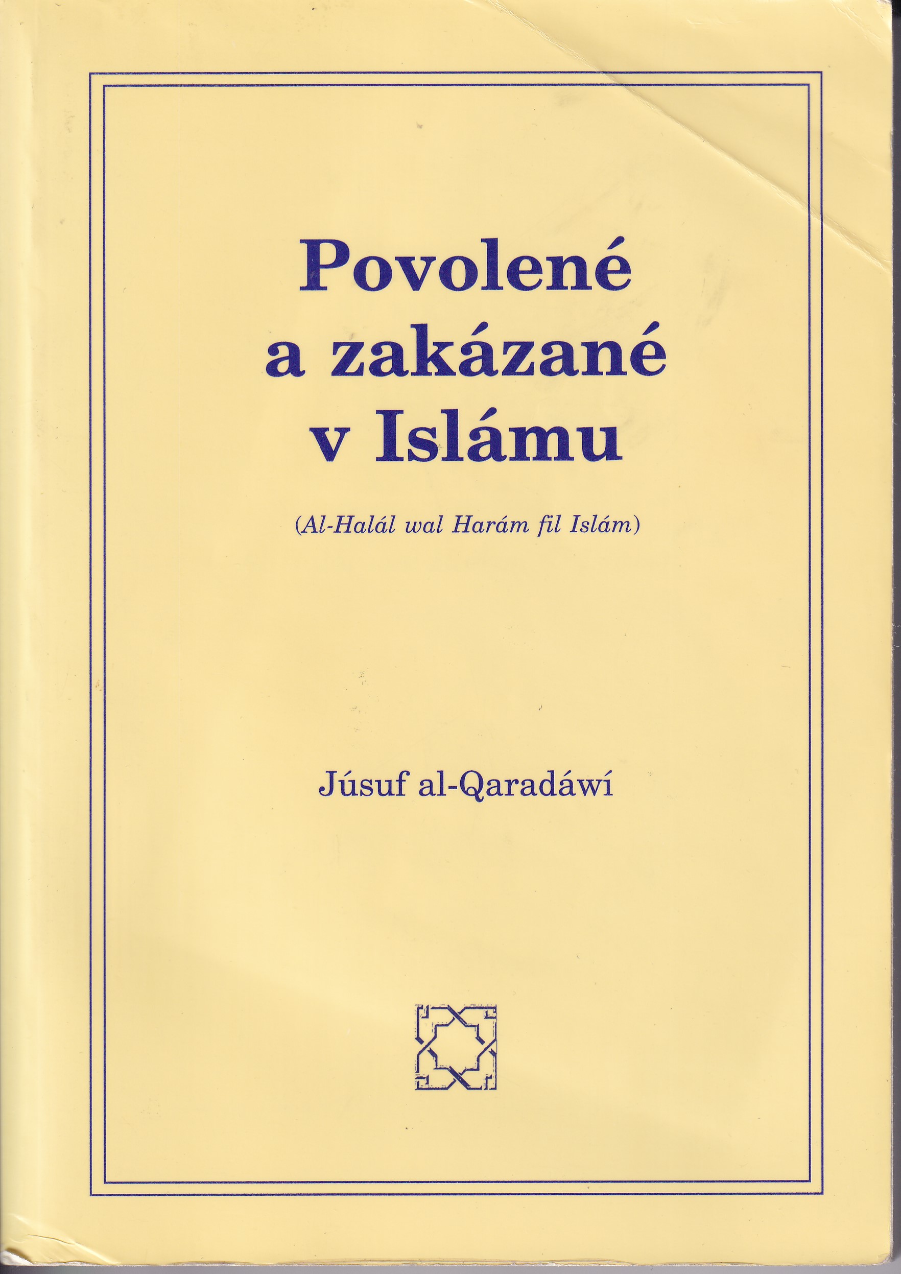 Povolené a zakázané v Islámu = (Al-Ḥalál wa l-Harám fi l-Islám)