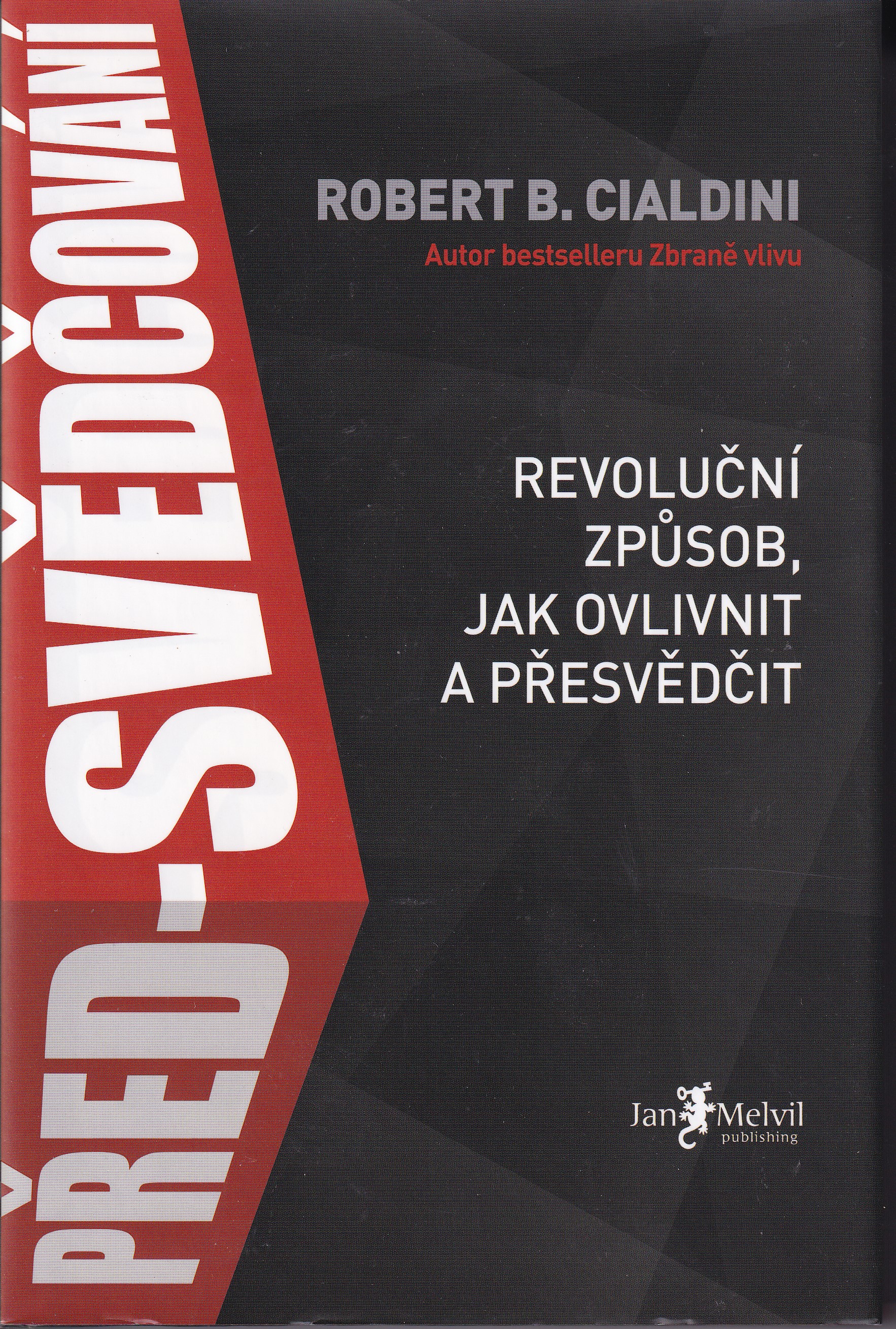 Před-svědčování  revoluční způsob, jak ovlivnit a přesvědčit  Robert B. Cialdini