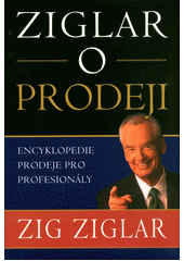 Ziglar o prodeji : [encyklopedie prodeje pro profesionály]