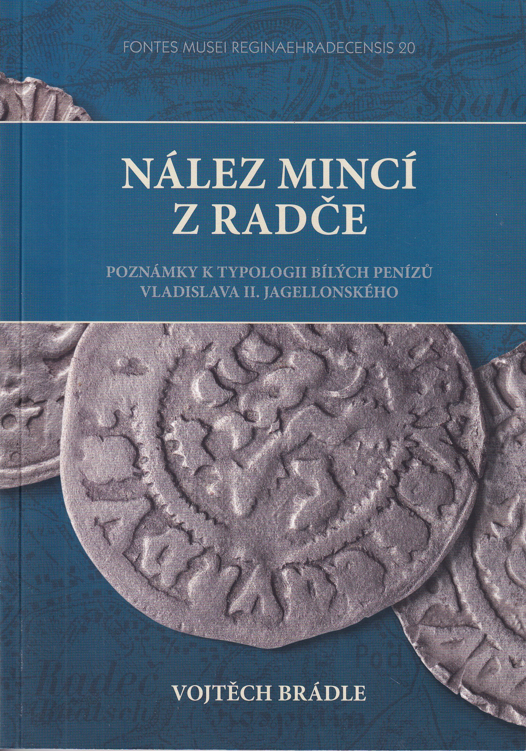 Nález mincí z Radče : poznámky k typologii bílých penízů Vladislava II. Jagelonského  Vojtěch Brádle