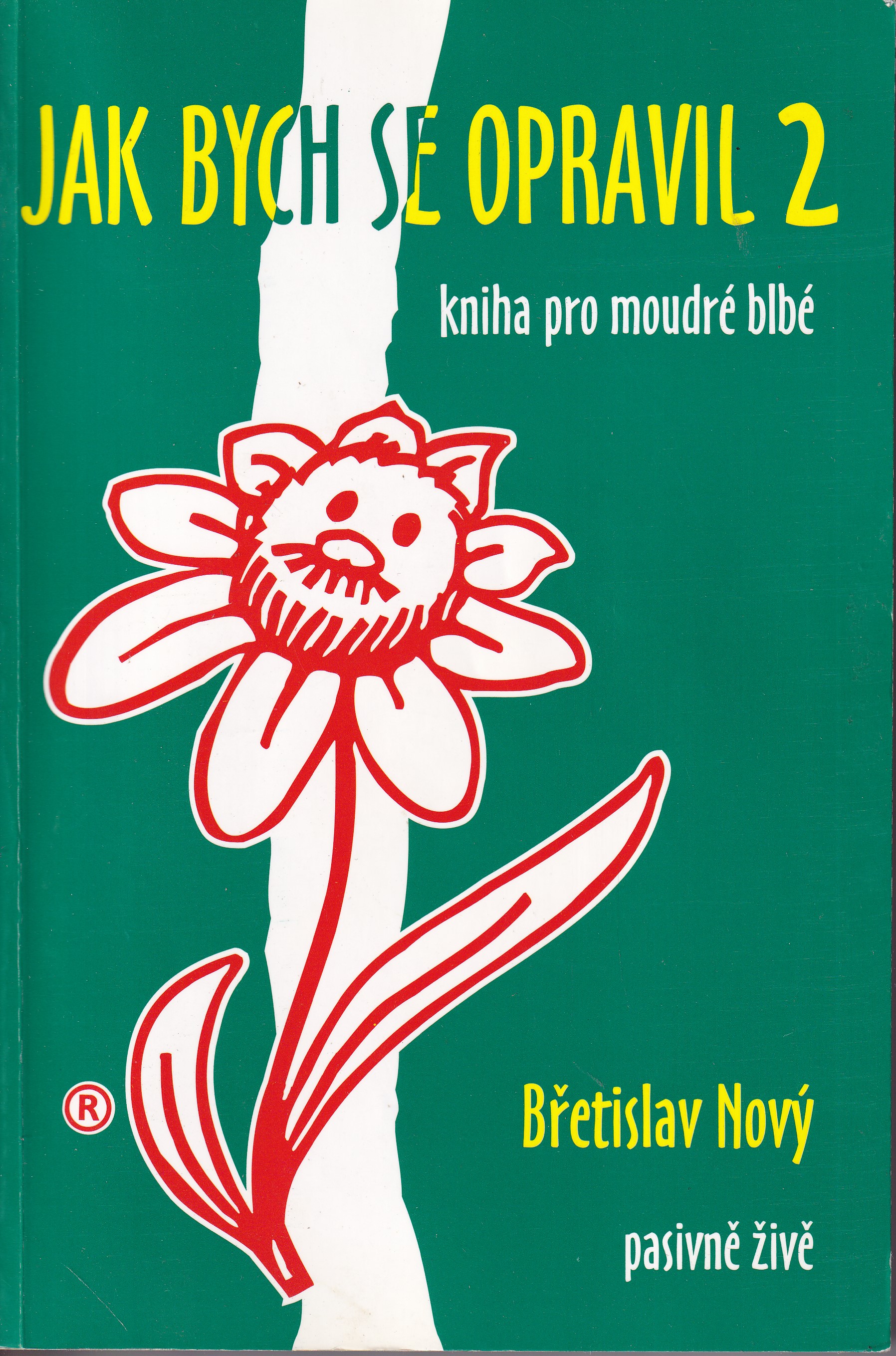 Jak bych se opravil 2   nevzdávej se naděje, nic víc nemáš! : kniha pro moudré blbé