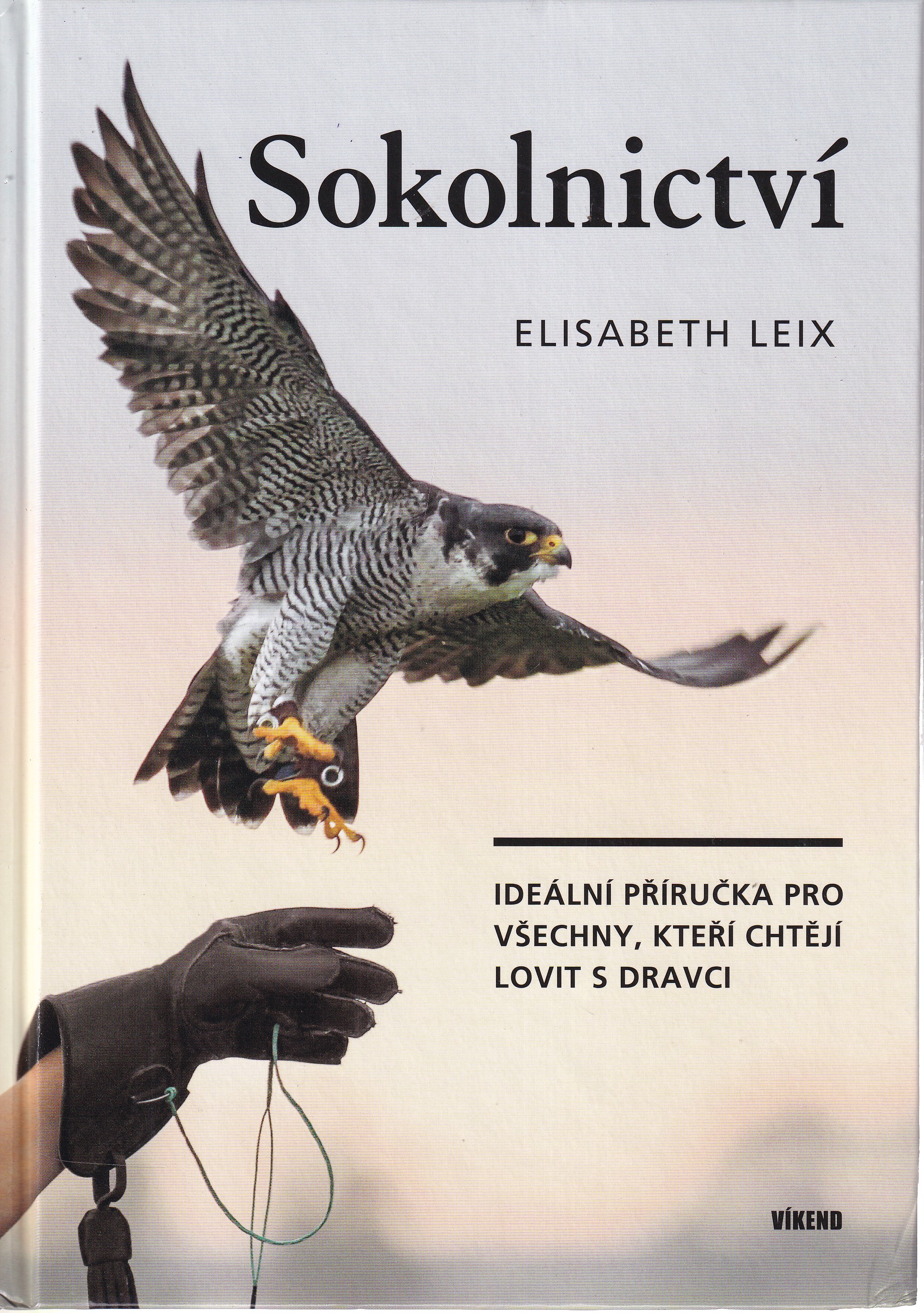Sokolnictví Ideální příručka pro všechny, kteří chtějí lovit s dravci