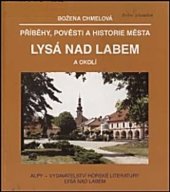 Příběhy, pověsti a historie města Lysá nad Labem a okolí : psáno od nepaměti do konce r. 1997