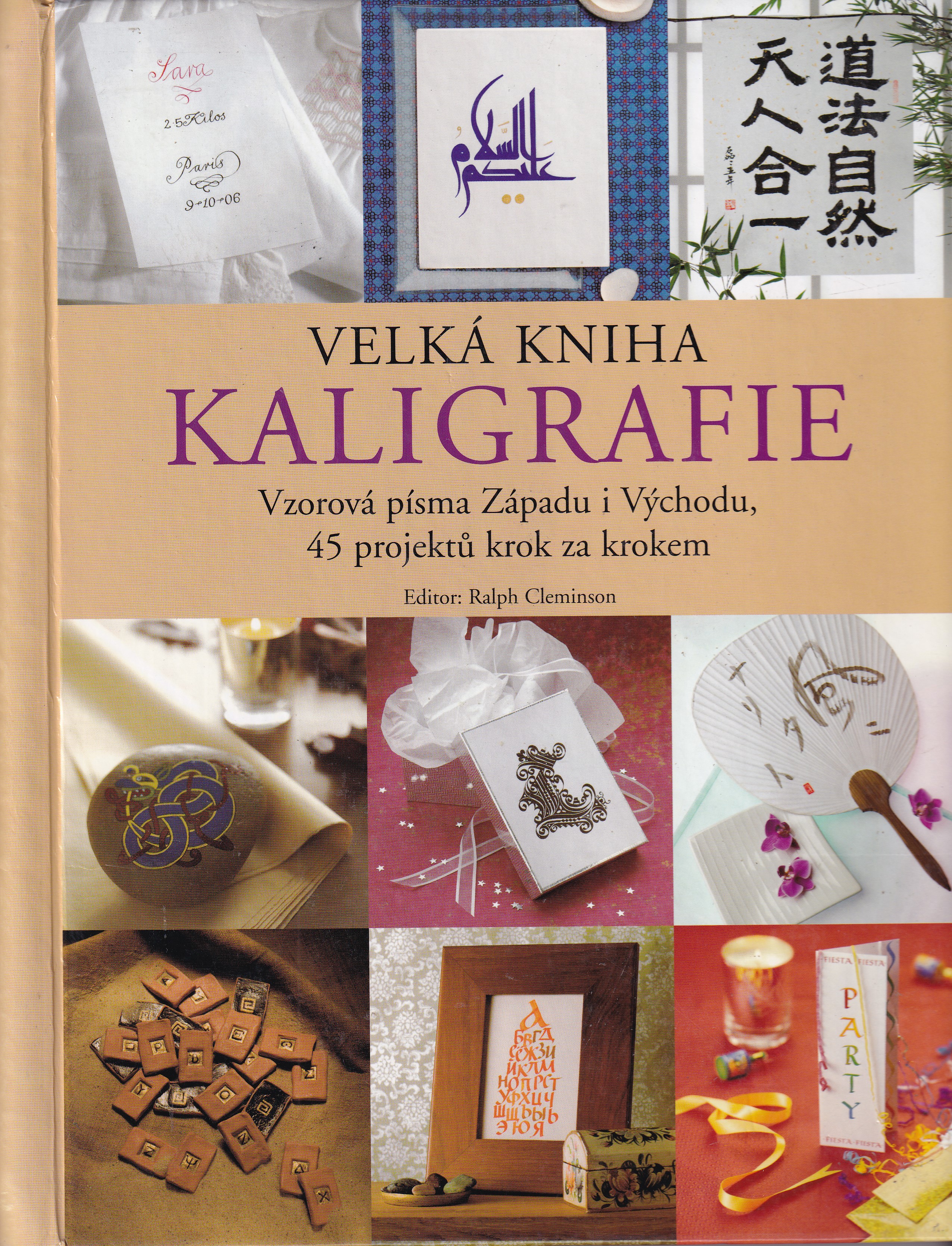 Velká kniha kaligrafie  vzorová písma Západu i Východu, 45 projektů krok za krokem  Ralph Cleminson, editor