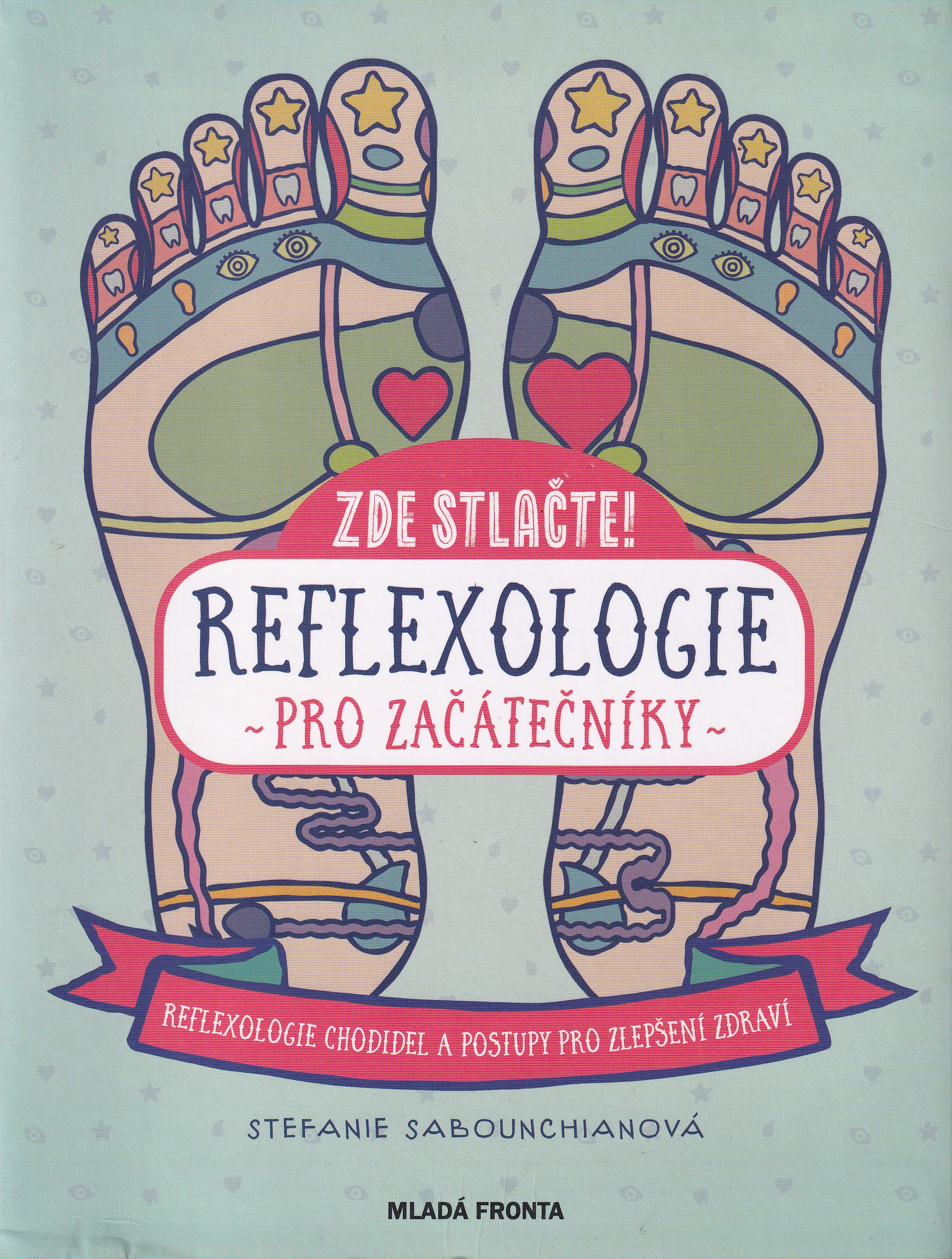 Zde stlačte! - reflexologie pro začátečníky : reflexologie chodidel a postupy pro zlepšení zdraví
