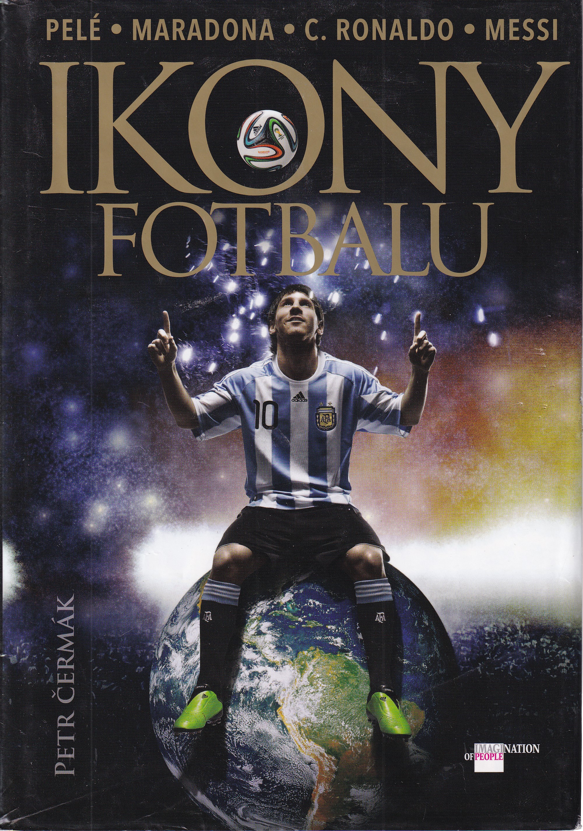 Ikony fotbalu  Pelé, Maradona, C. Ronaldo, Messi  Petr Čermák