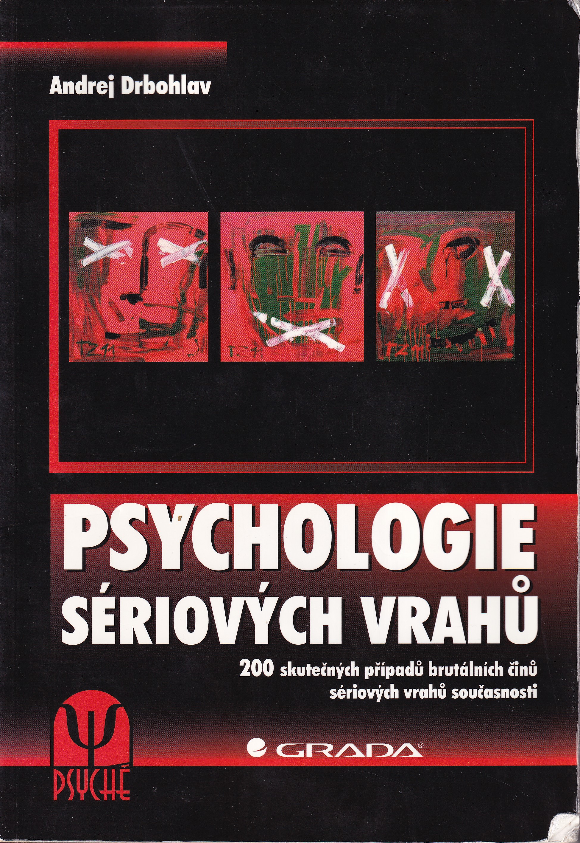 Psychologie sériových vrahů : 200 skutečných případů brutálních činů sériových vrahů současnosti
