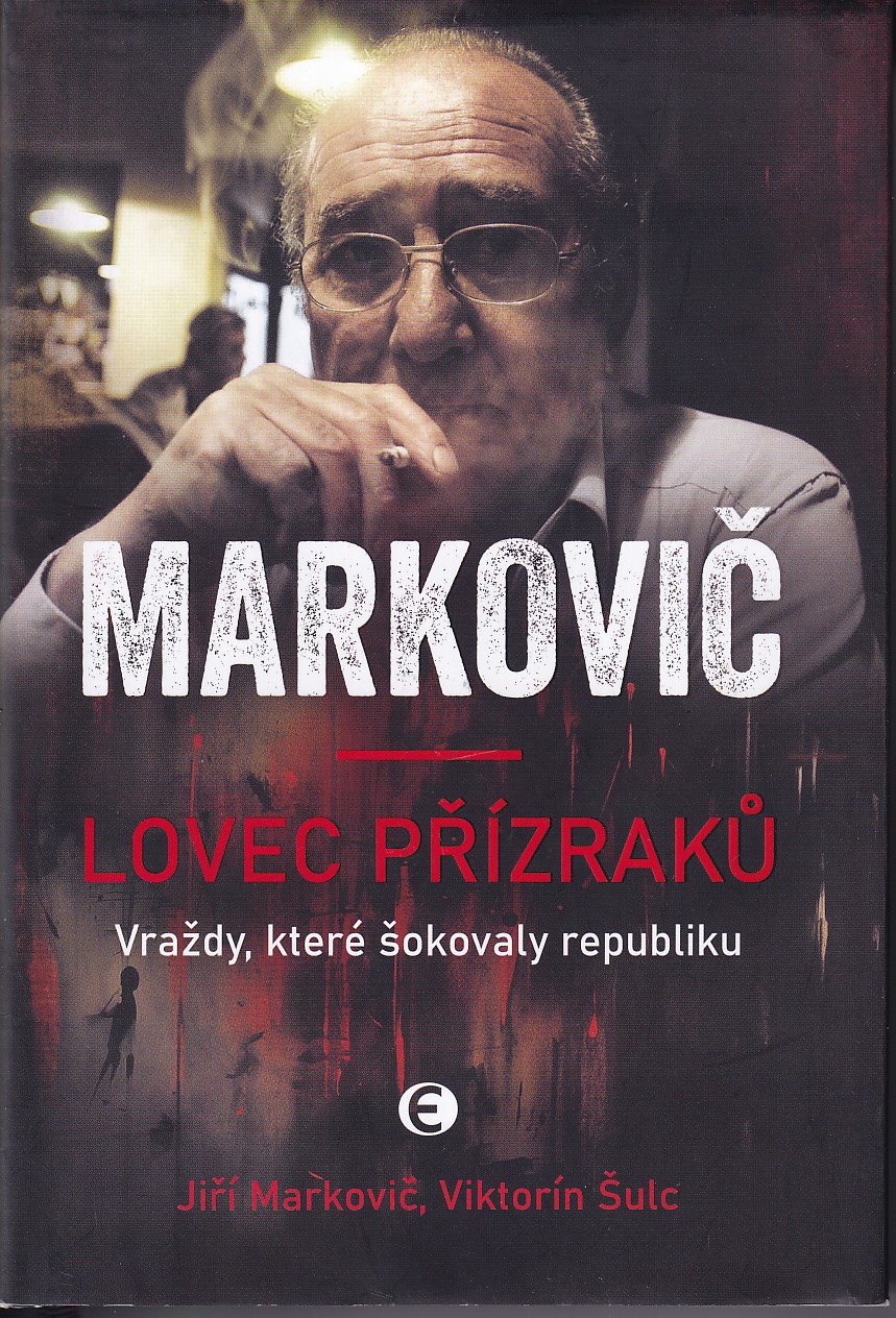 Markovič : lovec přízraků. Vraždy, které šokovaly republiku