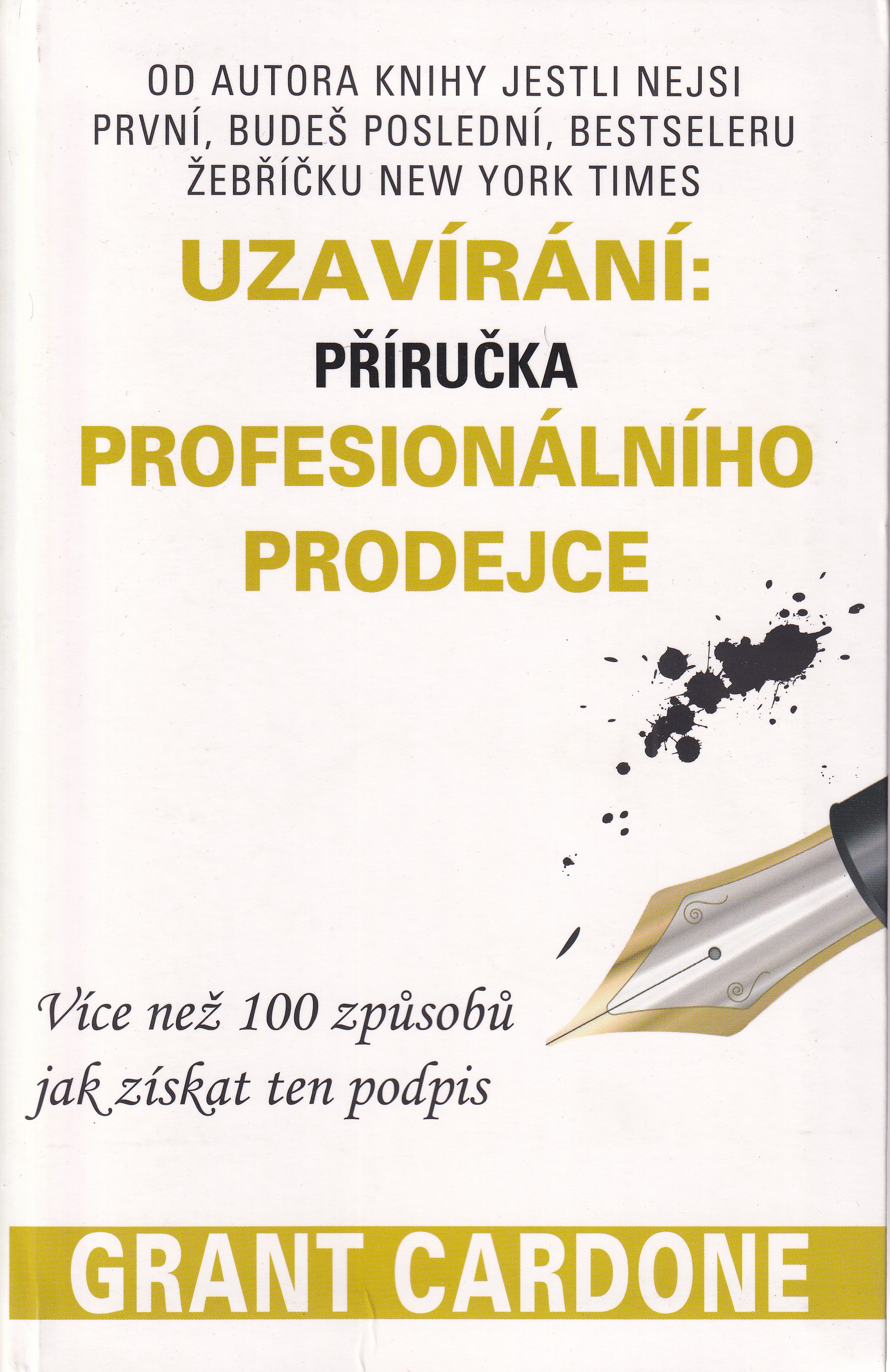 Uzavírání  příručka profesionálního prodejce  více než 100 způsobů, jak získat ten podpis  Grant Cardone