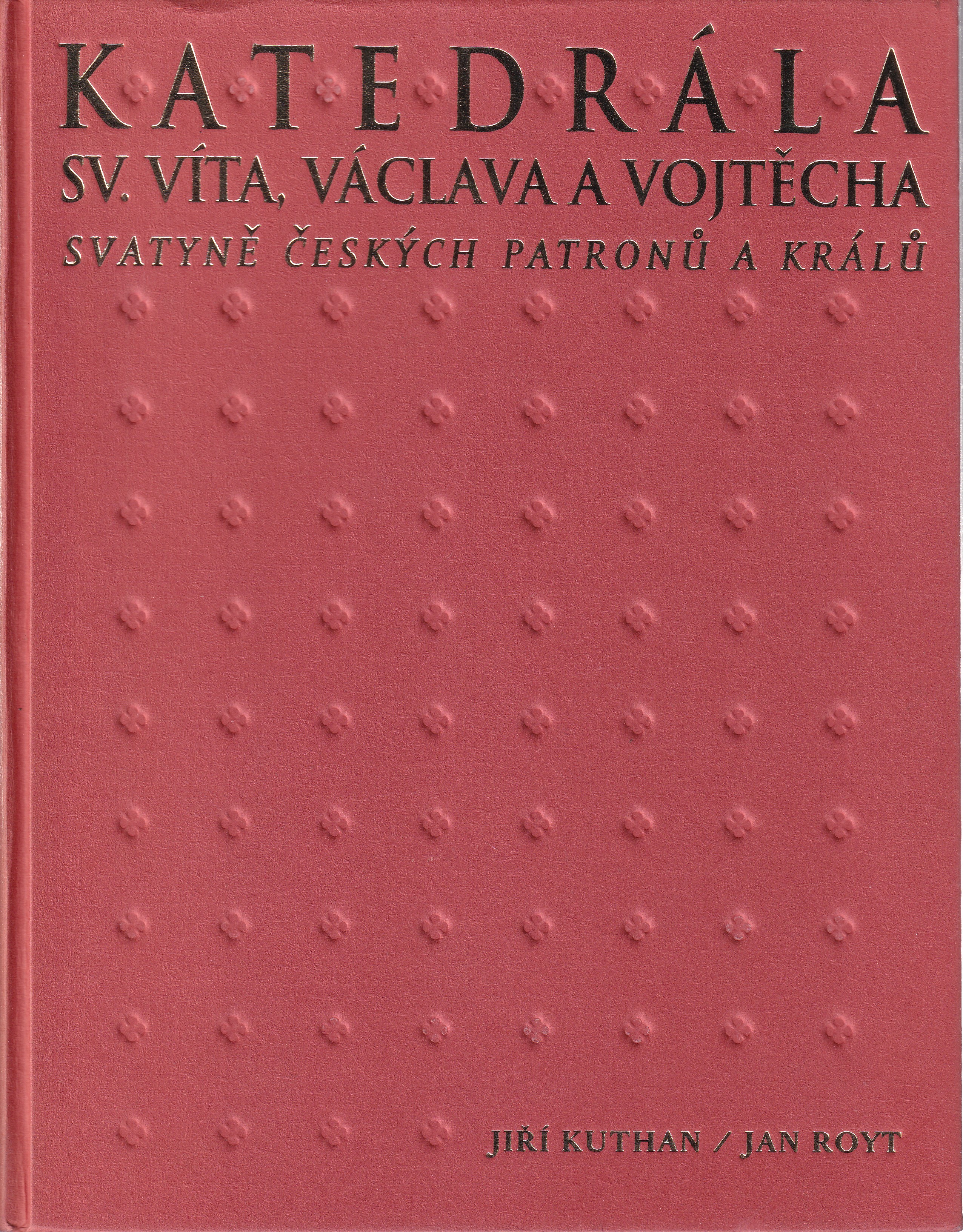Katedrála sv. Víta, Václava a Vojtěcha  svatyně českých patronů a králů
