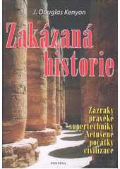 Zakázaná historie : zázraky pravěké supertechniky : netušené počátky civilizace