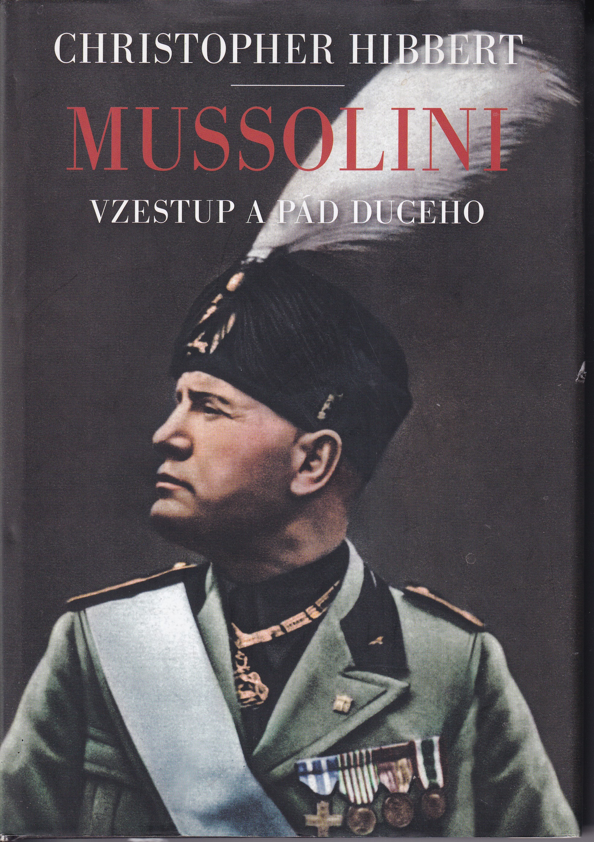Mussolini : vzestup a pád duceho / Christopher Hibbert ; z anglického originálu Mussolini ... přeložil Pavel Vereš