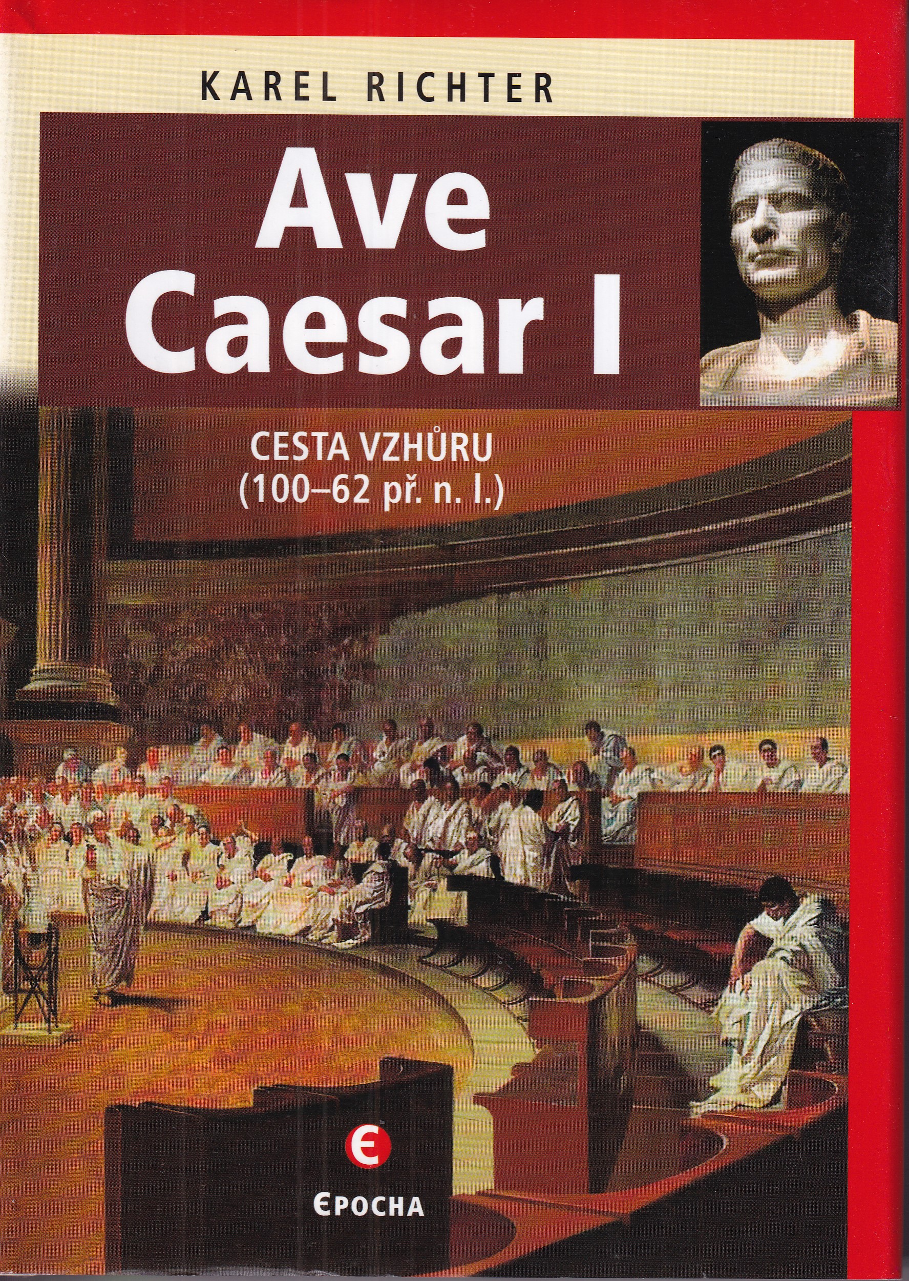 Ave Caesar I : životní drama geniálního vojevůdce a státníka, Karel Richter