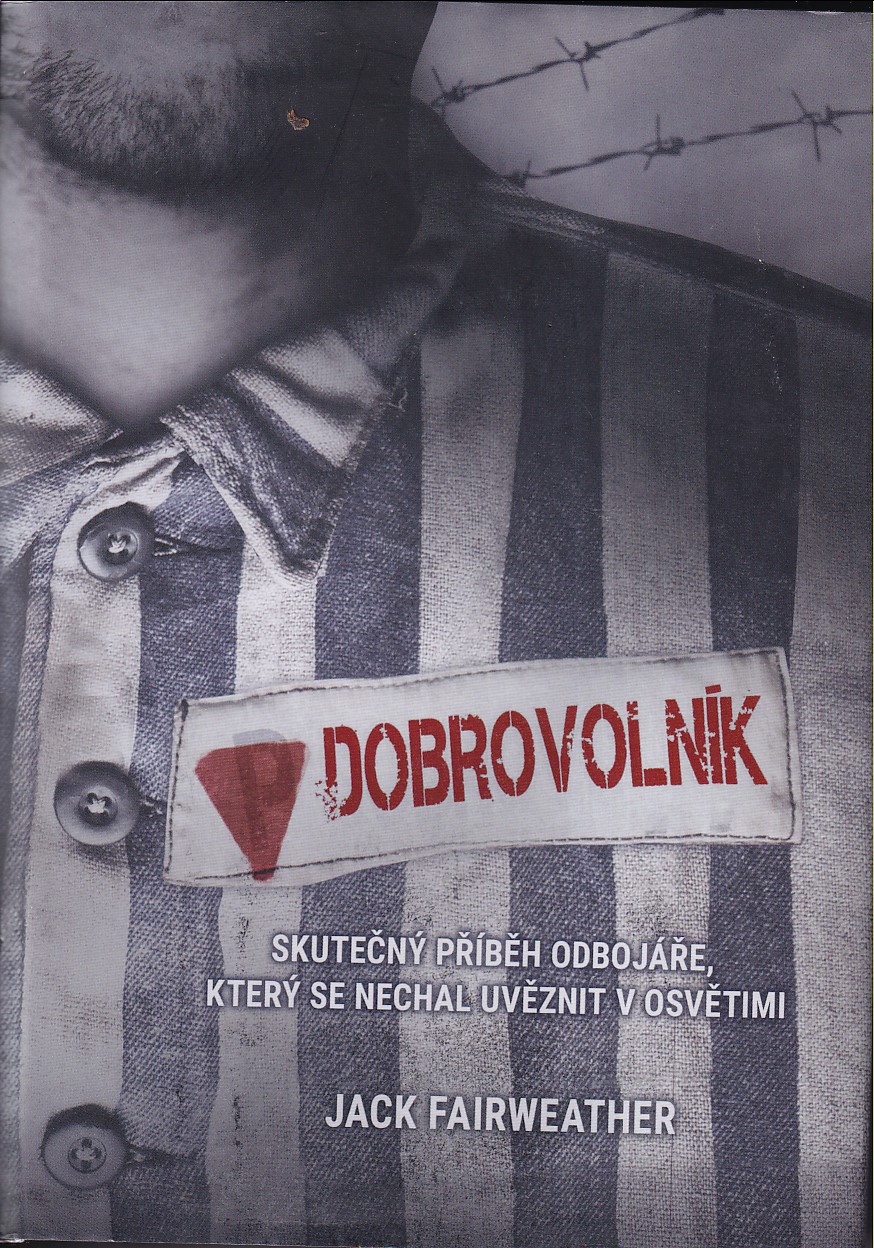 Dobrovolník : jeden muž, podzemní armáda a tajná mise s cílem zničit tábor v Osvětimi
