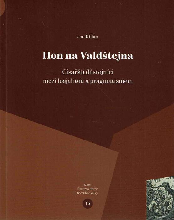 Hon na Valdštejna: Císařští důstojníci mezi loajalitou a pragmatismem