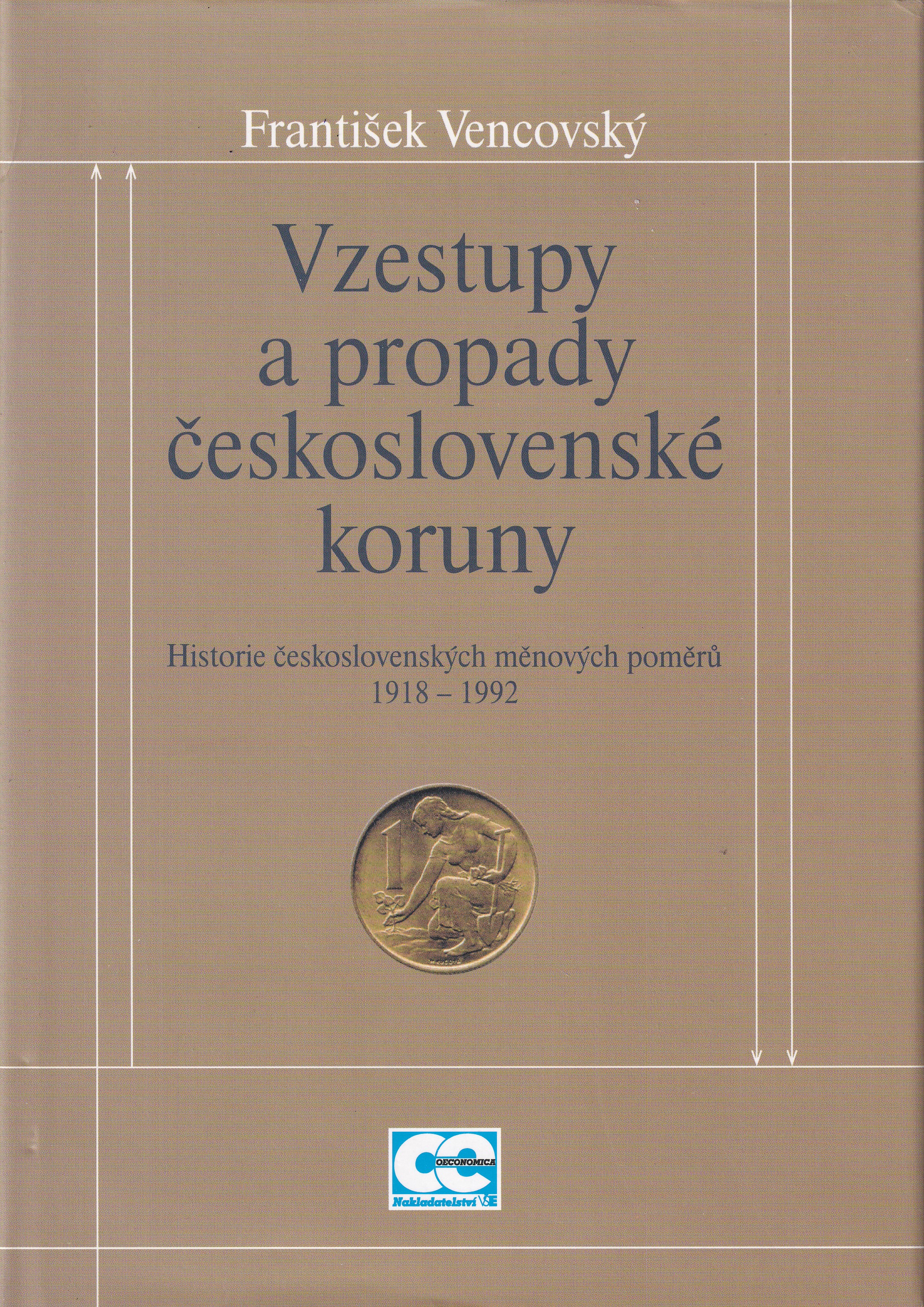 Vzestupy a propady československé koruny : historie československých měnových poměrů 1918-1992