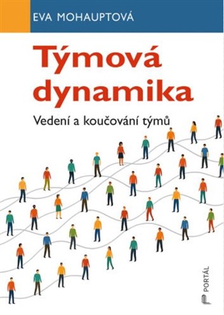  Týmová dynamika: Vedení a koučování týmů 
