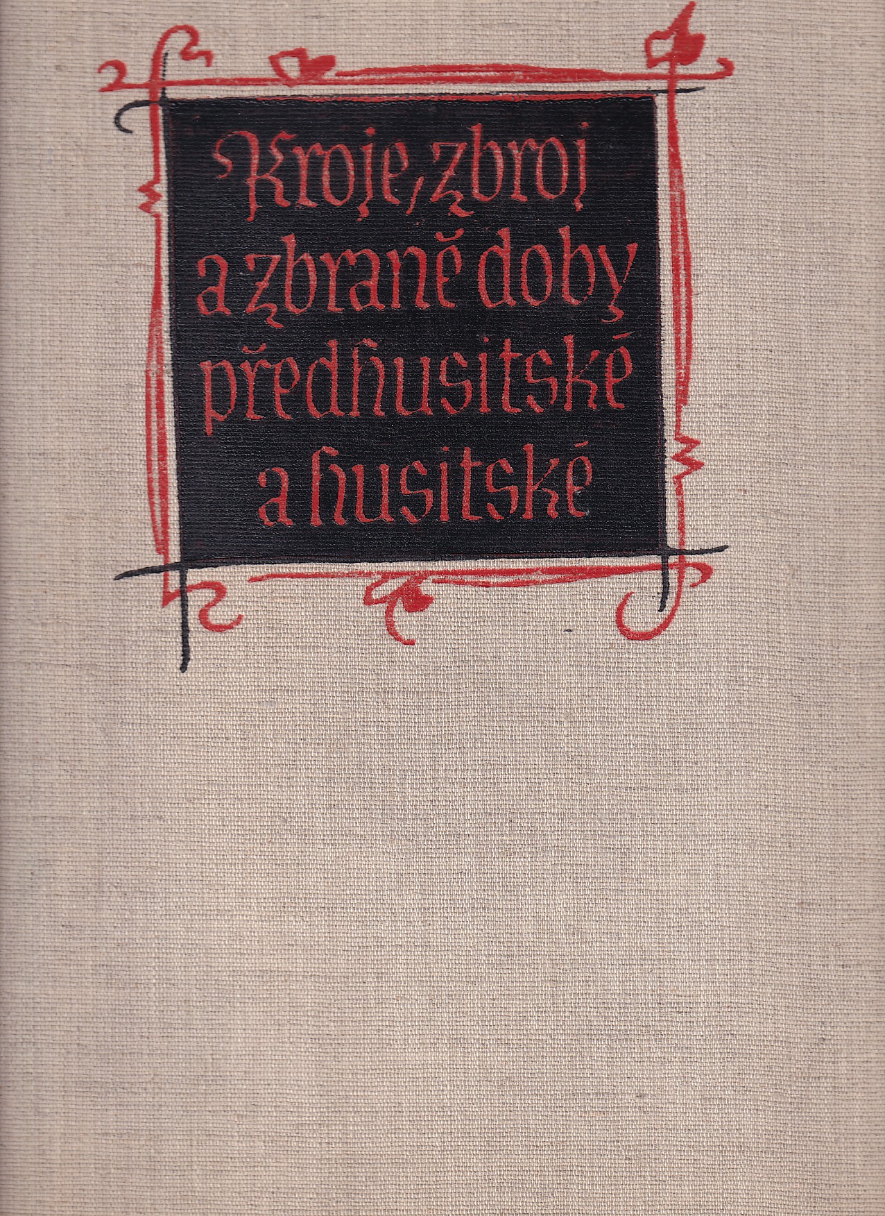 Kroje, zbroj a zbraně doby předhusitské a husitské : (1350-1450)
