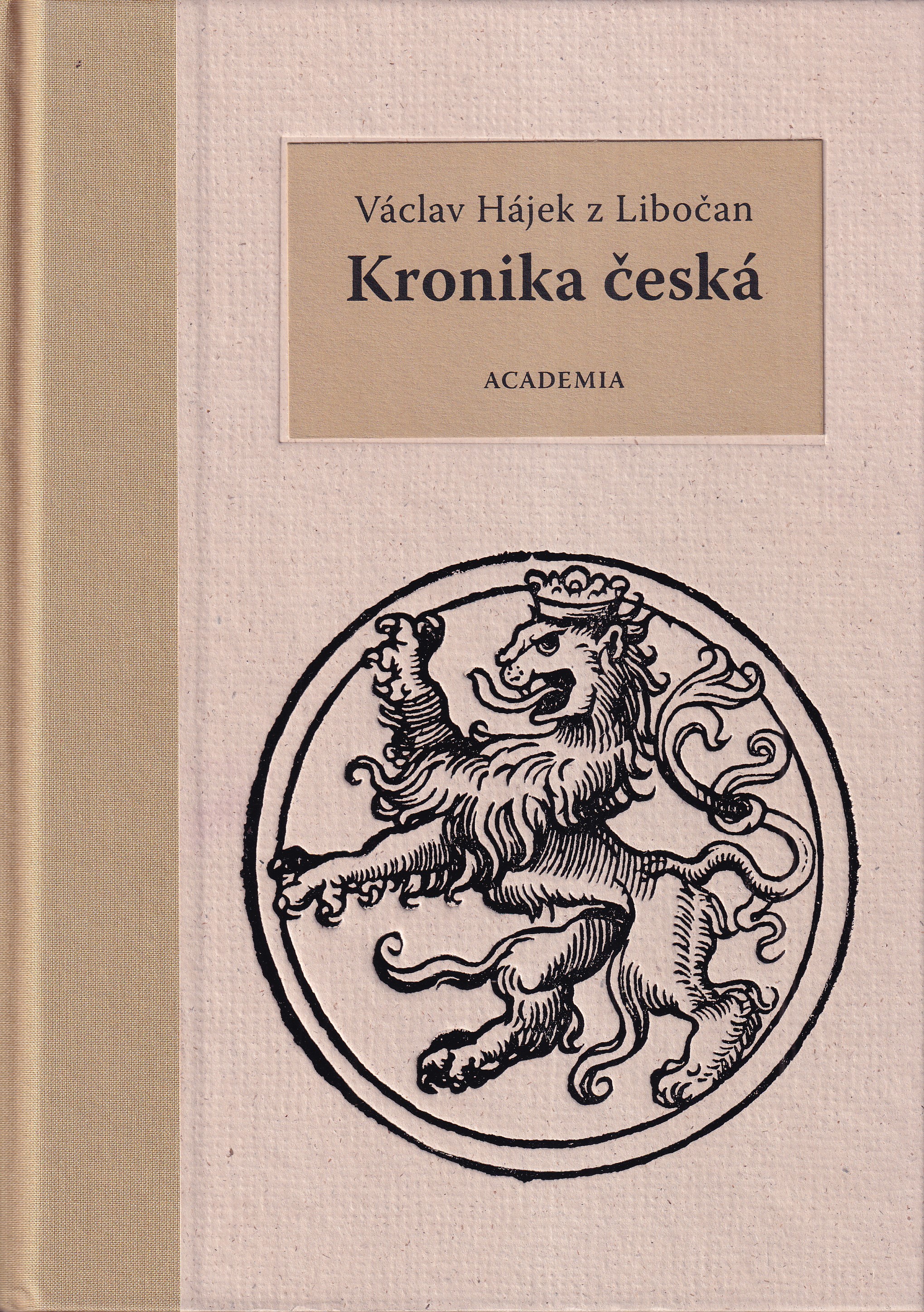Kronika česká / Václav Hájek z Libočan ; [k vydání připravil, poznámkami opatřil, ediční poznámku napsal a rejstříky sestavil Ja