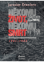 Někomu život, někomu smrt : československý odboj a nacistická okupační moc 1941 - 1943