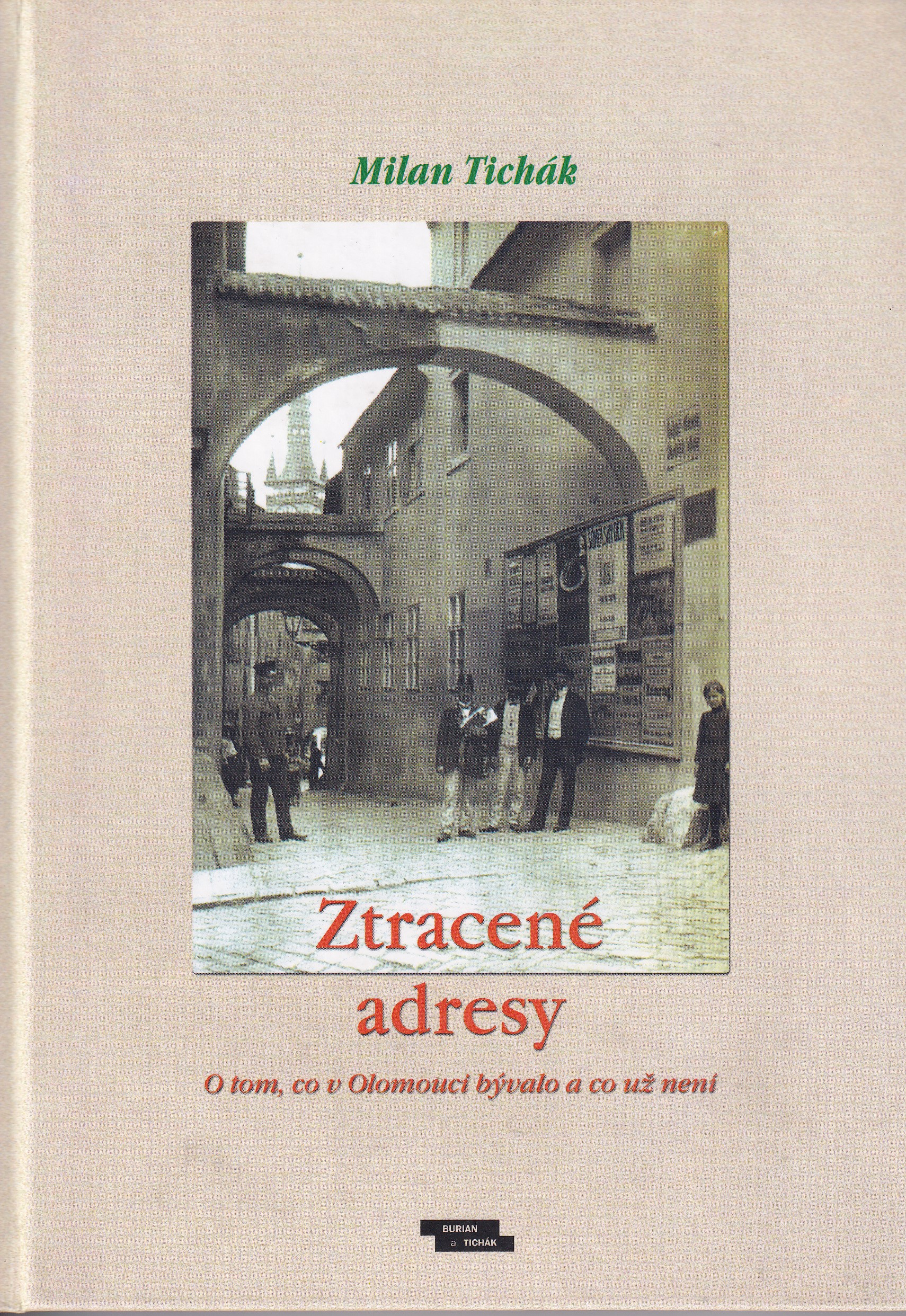 Ztracené adresy  o tom, co v Olomouci bývalo a co už není  Milan Tichák