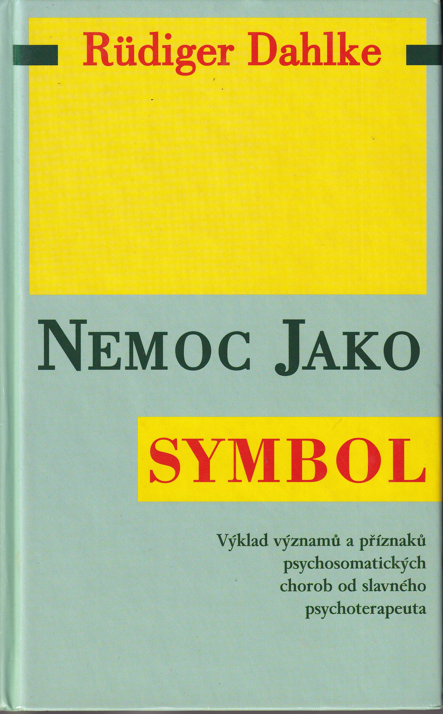 Nemoc jako symbol : výklad významů a příznaků psychosomatických chorob od slavného psychoterapeuta