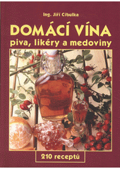 Domácí vína : piva, likéry a medoviny