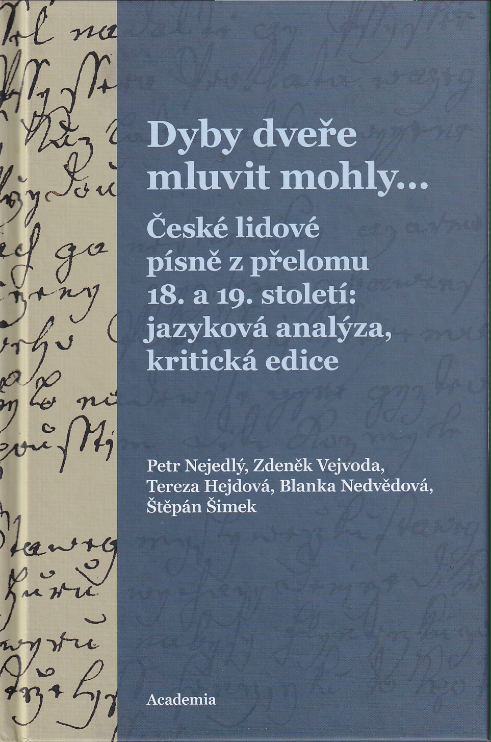 Dyby dveře mluvit mohly... : české lidové písně z přelomu 18. a 19. století: jazyková analýza, kritická edice