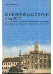 Z českoskalických pamětí : vyprávění, co v České Skalici bylo a jak se žilo