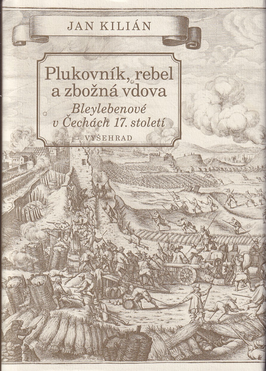 Plukovník, rebel a zbožná vdova : Bleylebenové v Čechách 17. století
