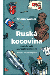 Ruská kocovina : Putinův svět a přízraky minulosti