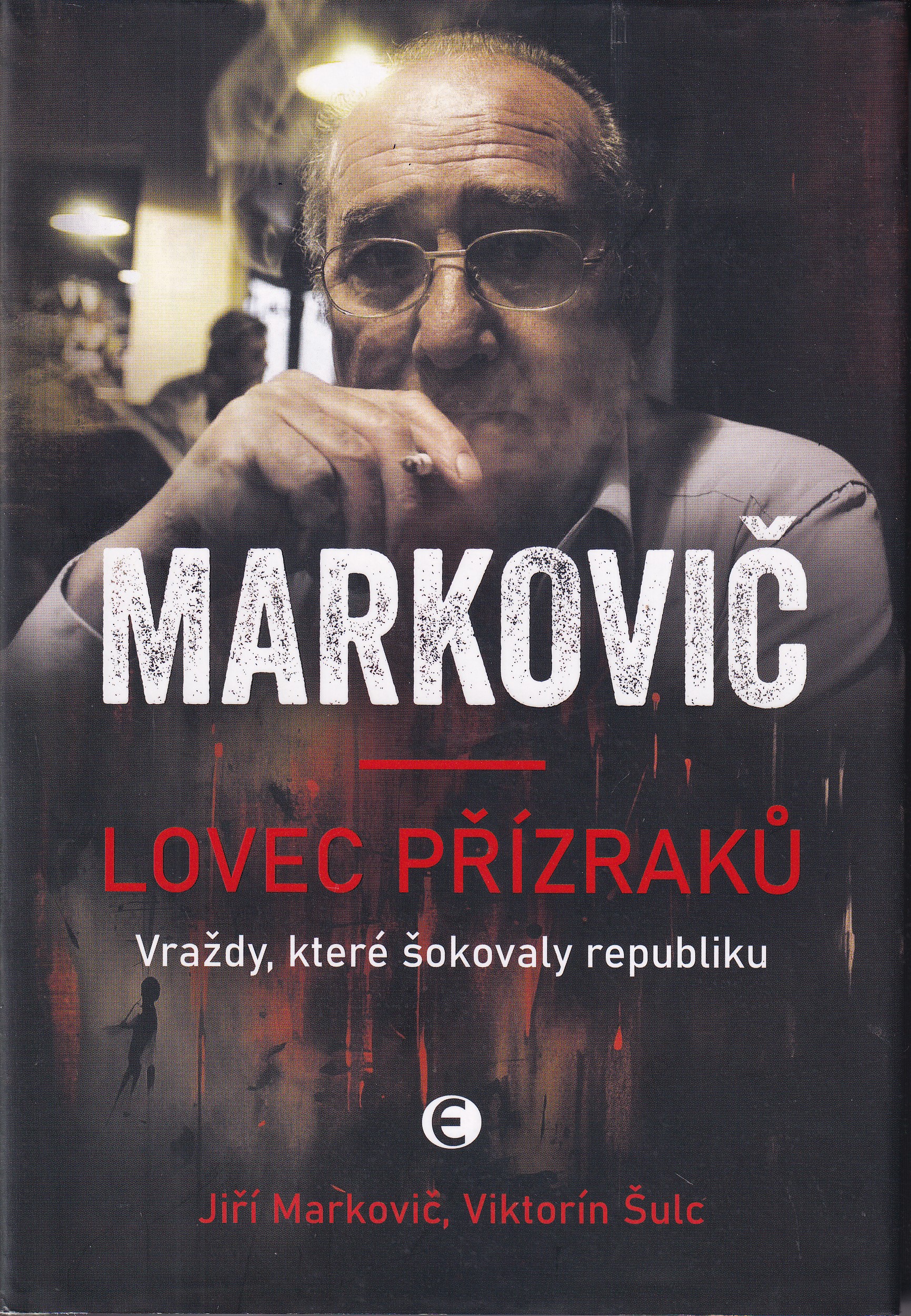Markovič : lovec přízraků. Vraždy, které šokovaly republiku