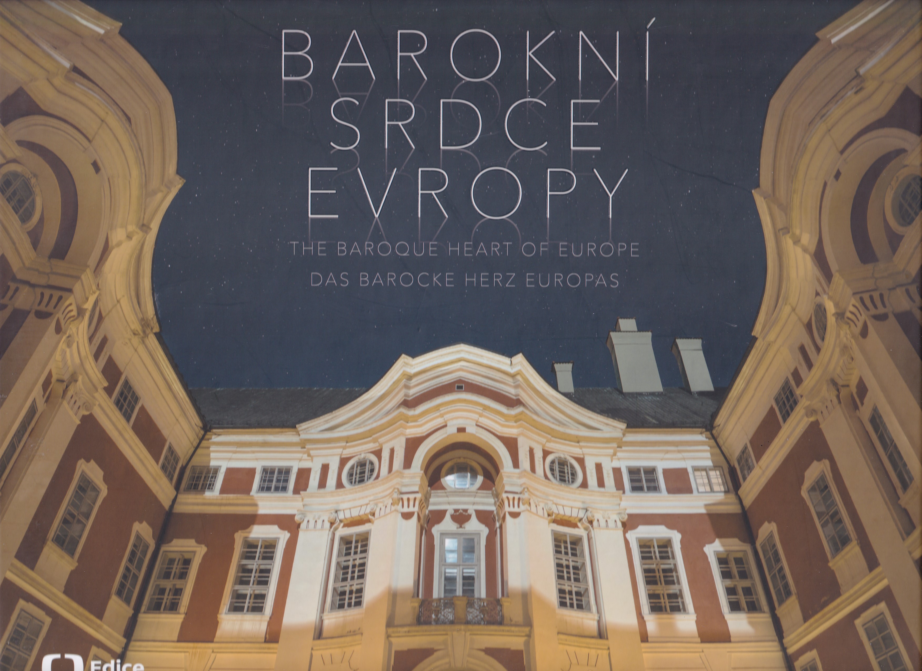 Barokní srdce Evropy = The baroque heart of Europe = Das barocke Herz Europas