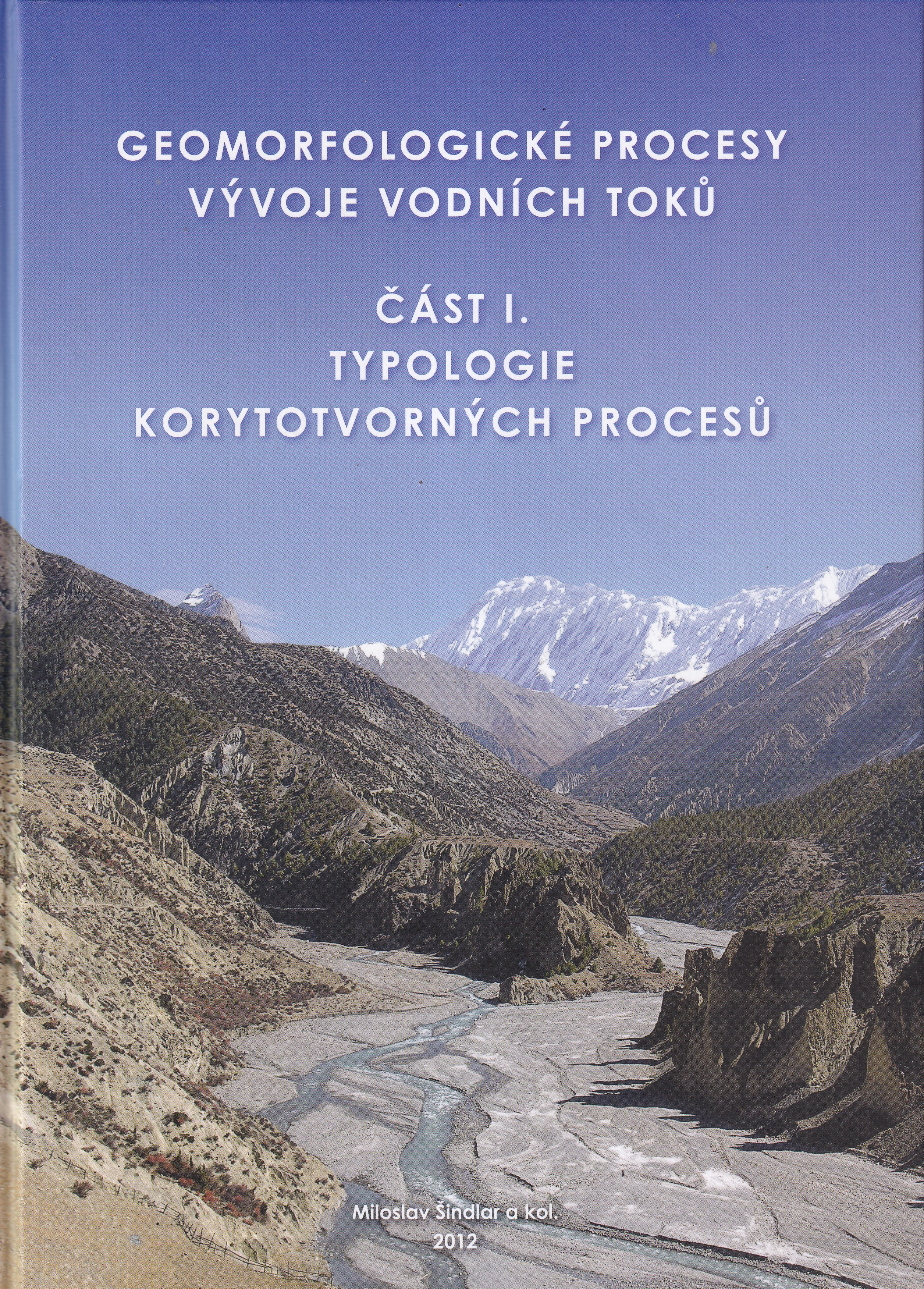 Geomorfologické procesy vývoje vodních toků  Část I. Typologie korytotvorných procesů  Miloslav Šindlar a kol.