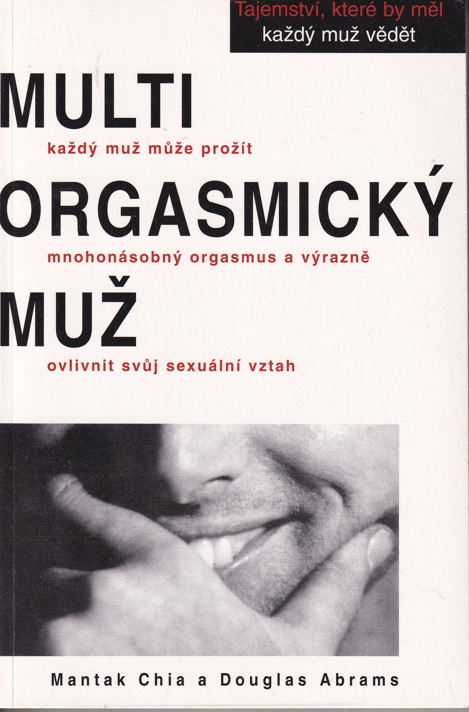 Multiorgasmický muž : každý muž může prožít mnohonásobný orgasmus a výrazně ovlivnit svůj sexuální vztah