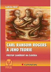 Carl Ransom Rogers a jeho teorie : přístup zaměřený na člověka