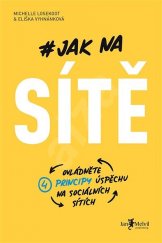 Jak na sítě : ovládněte čtyři principy úspěchu na sociálních sítích